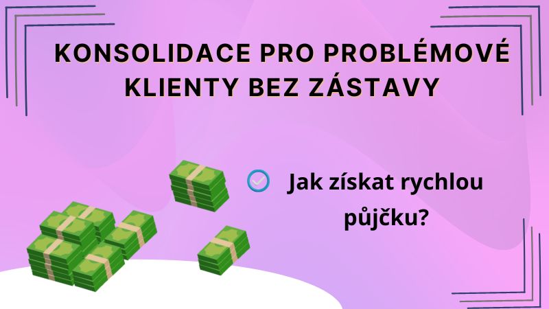 Konsolidace pro problémové klienty bez zástavy