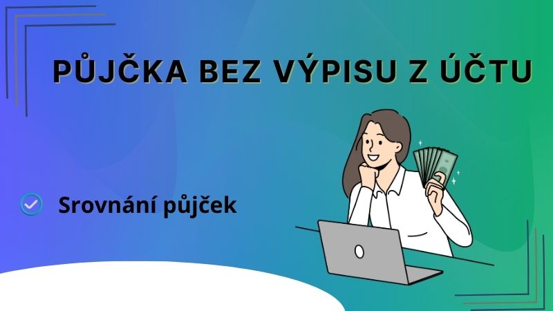 Půjčka bez výpisu z účtu