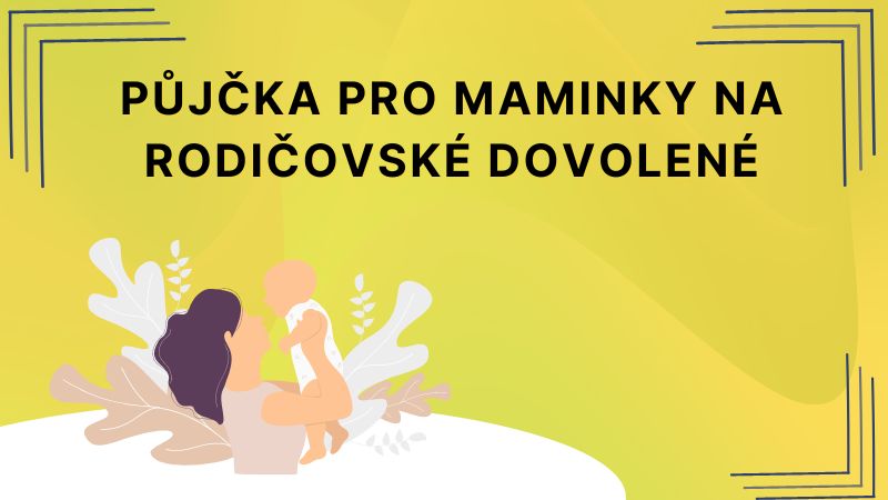 Půjčka pro maminky na rodičovské dovolené